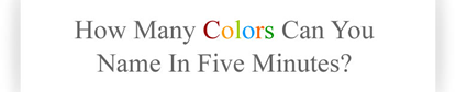 How many colors can you name in 5 minutes?